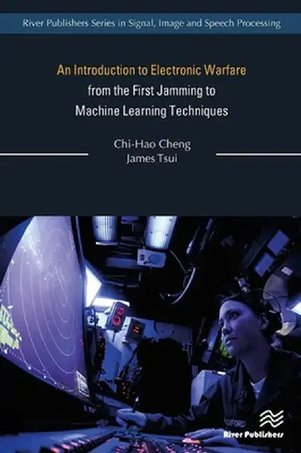An Introduction to Electronic Warfare; From the First Jamming to Machine Learning Techniques by Chi-Hao Cheng