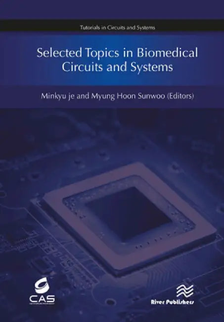 Selected Topics in Biomedical Circuits and Systems by Minkyu Je