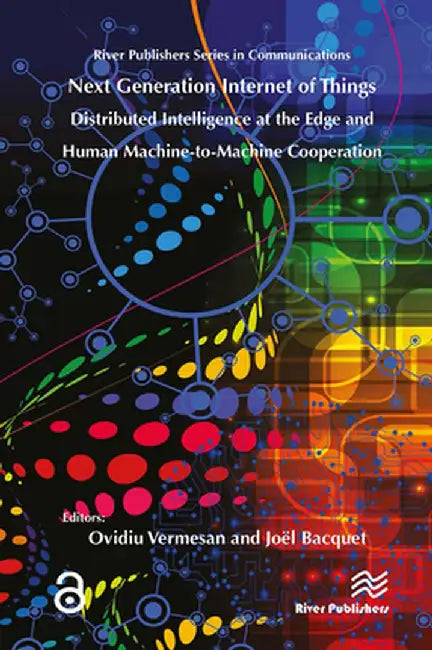 Next Generation Internet of Things � Distributed Intelligence at the Edge and Human-Machine Interactions by Ovidiu Vermesan