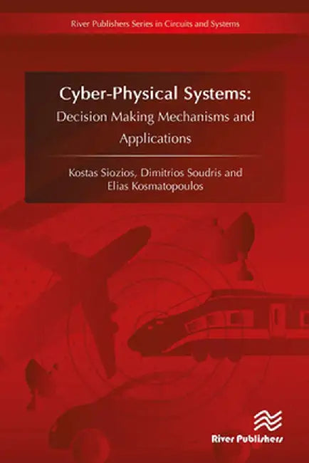 Cyberphysical Systems: Decision Making Mechanisms and Applications by Kostas Siozios