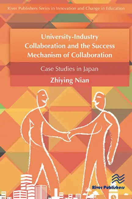University-Industry Collaboration and the Success Mechanism of Collaboration by Nian Zhiying