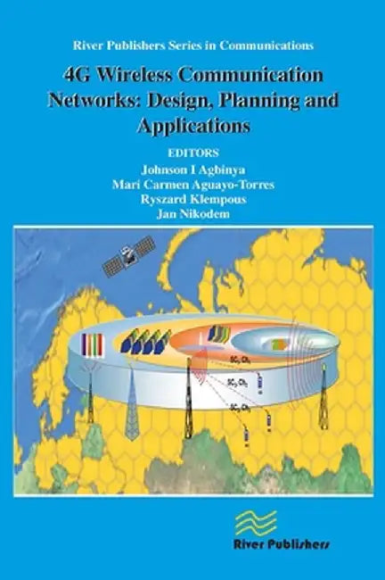 4g Wireless Communication Networks: Design Planning and Applications by Johnson I. Agbinya