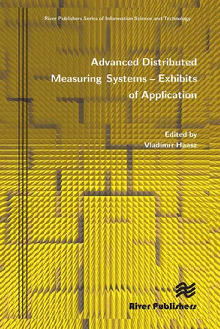 Advanced Distributed Measuring Systems - Exhibits of Application by Vladim R. Haasz