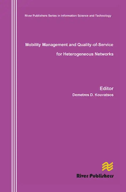 Mobility Management and Quality-Of-Service for Heterogeneous Networks by Demetres D. Kouvatsos