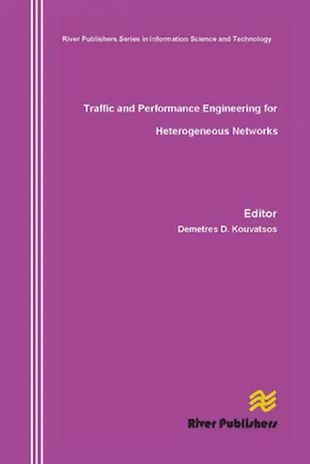 Traffic and Performance Engineering for Heterogeneous Networks by Demetres D. Kouvatsos