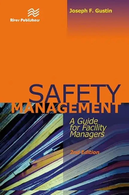 Safety Management: A Guide for Facility Managers, Second Edition by Joseph F. Gustin