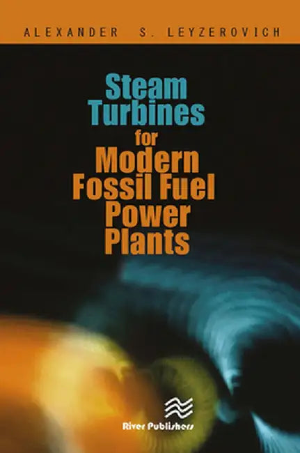 Steam Turbines for Modern Fossil-Fuel Power Plants by Alexander S. Leyzerovich