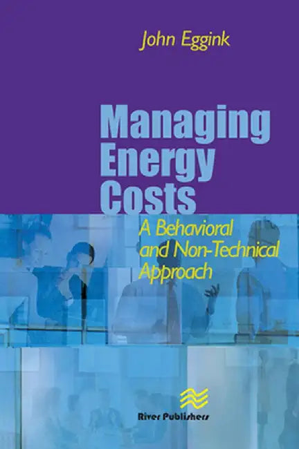 Managing Energy Costs: A Behavioral and Non-Technical Approach by John Eggink