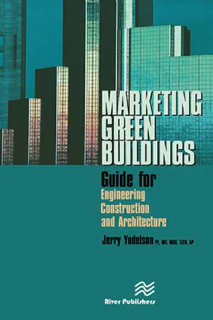 Marketing Green Buildings: Guide for Engineering, Construction and Architecture by Jerry Yudelson