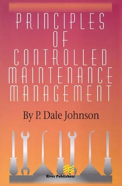 Principles of Controlled Maintenance by P. Dale Johnson