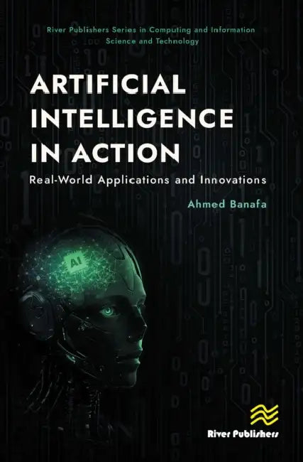 Artificial Intelligence in Action: Real-World Applications and Innovations by Ahmed Banafa