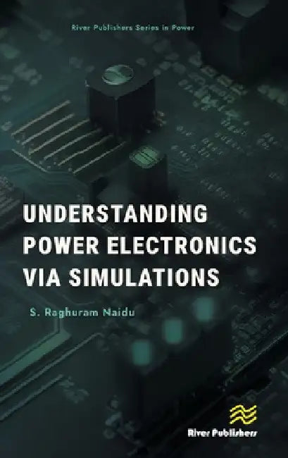 Understanding Power Electronics via Simulations by S. Raghuram Naidu