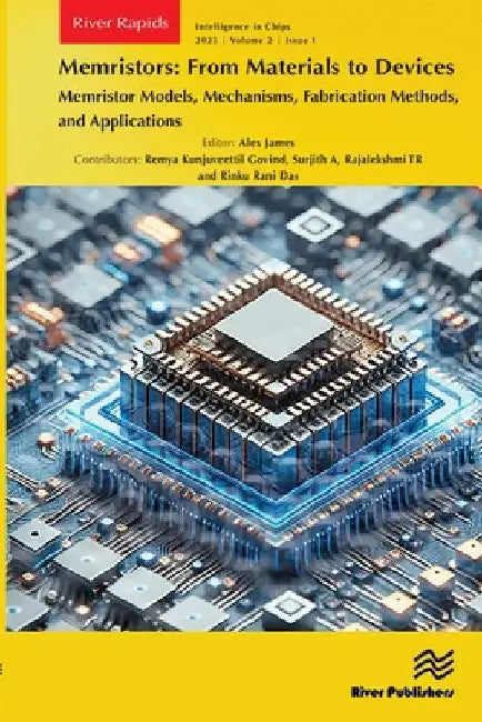 Memristors: From Materials to Devices: Memristor Models, Mechanisms, Fabrication Methods, and Applications by Alex James