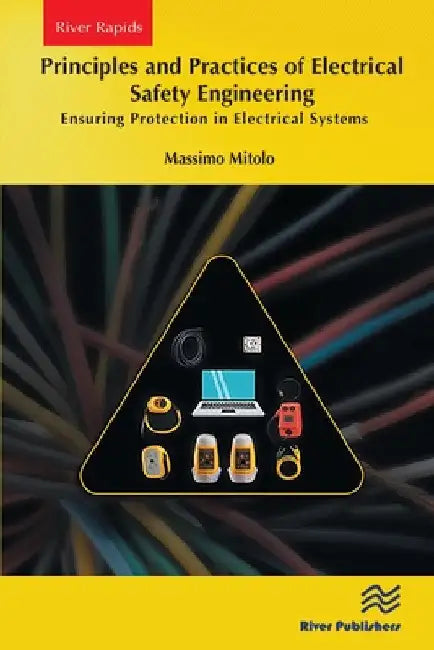 Principles and Practices of Electrical Safety Engineering: Ensuring Protection in Electrical Systems by Massimo Mitolo