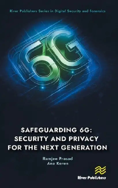 Safeguarding 6G: Security and Privacy for the Next Generation by Ramjee Prasad
