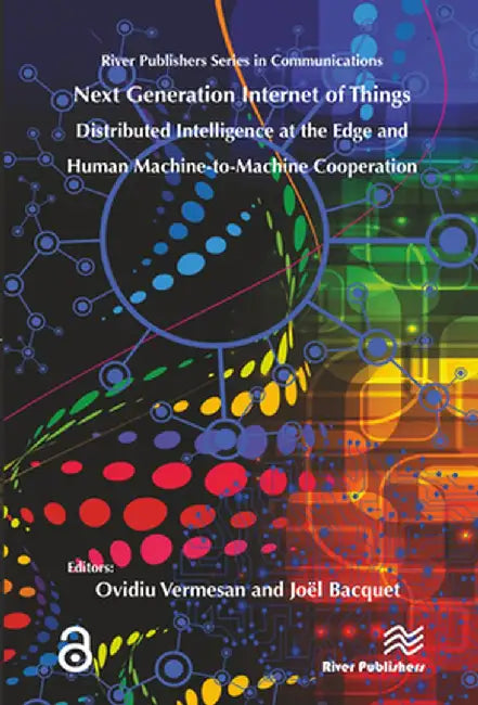 Next Generation Internet of Things � Distributed Intelligence at the Edge and Human-Machine Interactions by Ovidiu Vermesan