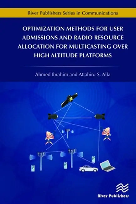 Optimization Methods for User Admissions and Radio Resource Allocation for Multicasting over High Altitude Platforms by Ahmed Ibrahim