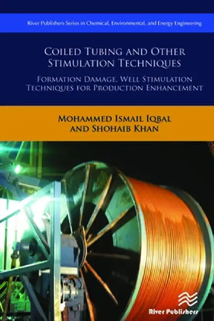 Coiled Tubing and Other Stimulation Techniques: Formation Damage, Well Stimulation Techniques for Production Enhancement by Mohammed Ismail Iqbal