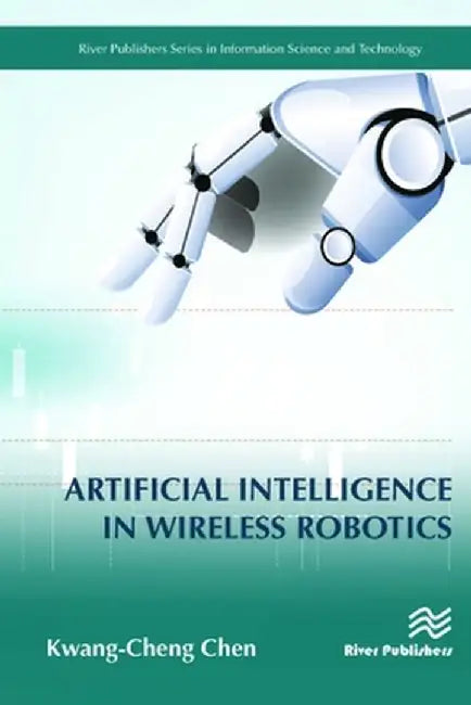 Artificial Intelligence in Wireless Robotics by Kwang-Cheng Chen