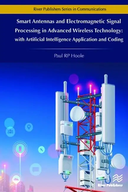 Smart Antennas and Electromagnetic Signal Processing in Advanced Wireless Technology by Paul R.P. Hoole