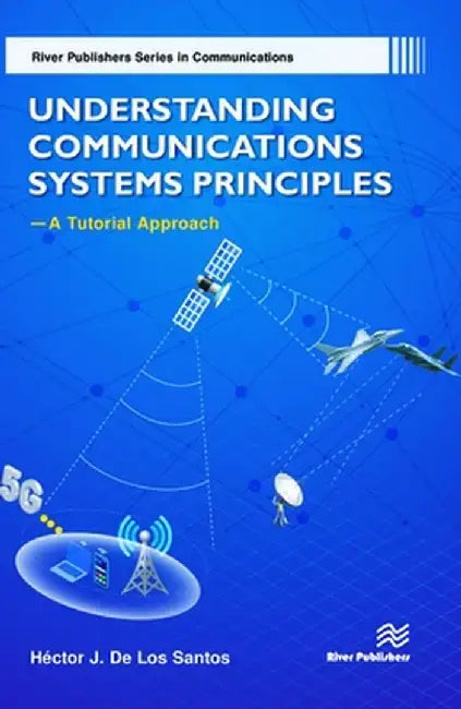Understanding Communications Systems Principles�a Tutorial Approach by Héctor J. De Los Santos