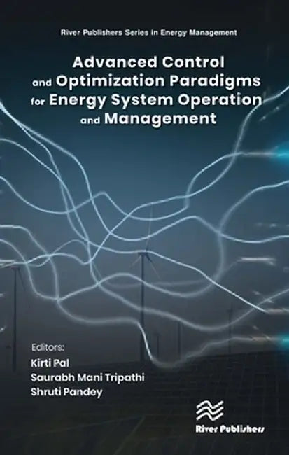 Advanced Control & Optimization Paradigms for Energy System Operation and Management by Kirti Pal