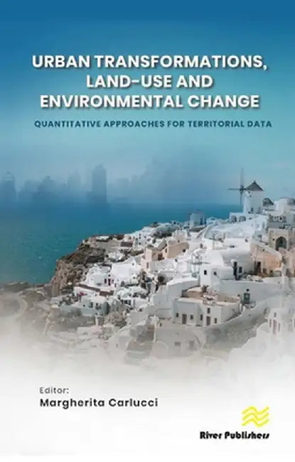 Urban Transformations, Land-Use, and Environmental Change: Quantitative Approaches for Territorial Data by Margherita Carlucci