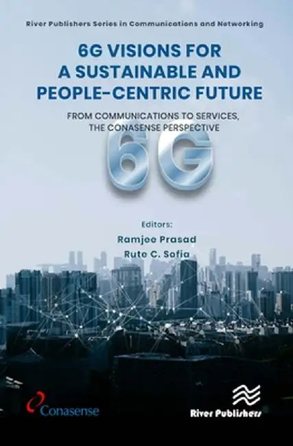 6g Visions for a Sustainable and People-Centric Future: From Communications to Services, the Conasense Perspective by Ramjee Prasad