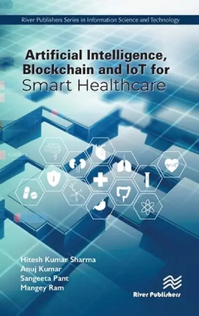 Artificial Intelligence, Blockchain and IoT for Smart Healthcare by Hitesh Kumar Sharma