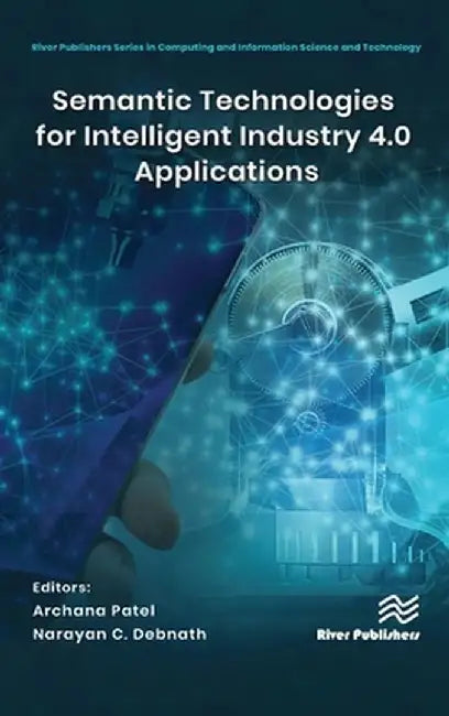 Semantic Technologies for Intelligent Industry 4.0 Applications by Archana Patel
