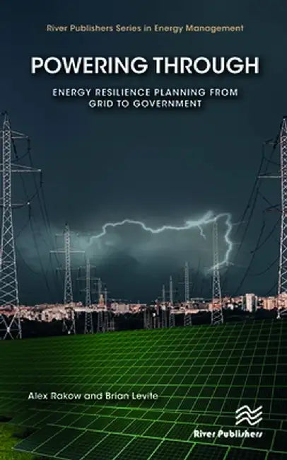 Powering Through: Energy Resilience Planning from Grid to Government by Alex Rakow
