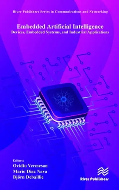 Embedded Artificial Intelligence: Devices, Embedded Systems, and Industrial Applications by Ovidiu Vermesan
