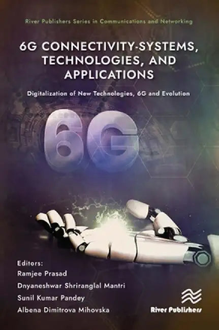 6g Connectivity-Systems, Technologies, and Applications: Digitalization of New Technologies, 6g and Evolutio by Ramjee Prasad