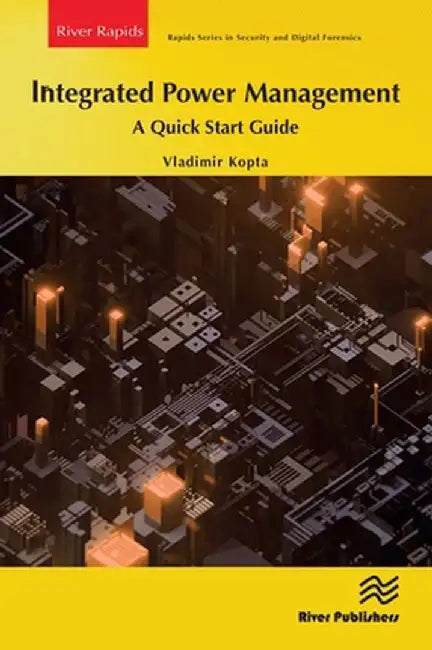 Integrated Power Management: A Quick Start Guide by Vladimir Kopta