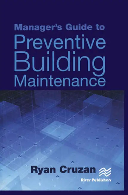 Manager's Guide to Preventive Building Maintenance by Ryan Cruzan