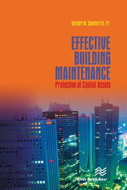 Effective Building Maintenance: Protection of Capital Assets by Herb Stanford
