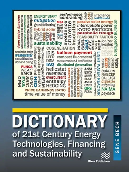 Dictionary of 21st Century Energy Technologies, Financing & Sustainability by Gene Beck CEM CLP
