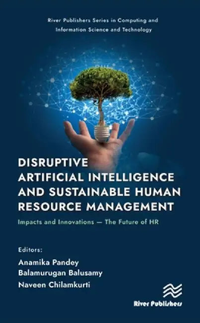 Disruptive Artificial Intelligence and Sustainable Human Resource Management: Impacts and Innovations -The Future of HR by Anamika Pandey