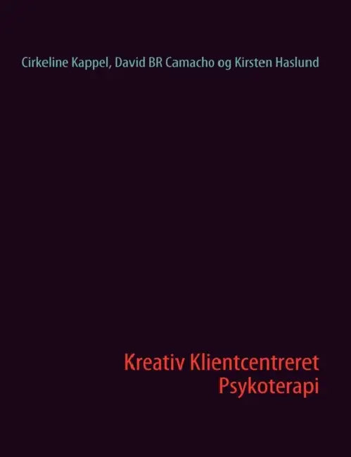 Kreativ Klientcentreret Psykoterapi by Cirkeline Kappel, David Br Camacho, Kirsten Haslund