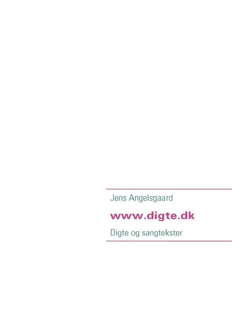 Digte fra www.digte.dk: Digte og sangtekster by Jens Angelsgaard