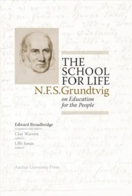 The School for Life: N.F.S. Grundtvig on Education for the People by Edward Broadbridge, Uffe Jonas, Clay Warren