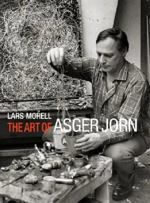 The Art of Asger Jorn by Lars Morell, Heidi Flegal