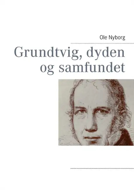 Grundtvig, dyden og samfundet by Ole Nyborg
