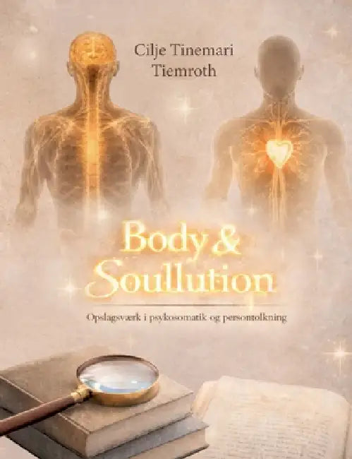 Body & Soullution: Opslagsværk i psykosomatik og persontolkning by Cilje Tinemari Tiemroth