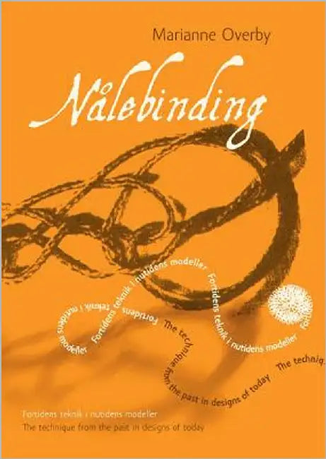 Nålebinding: Fortidens teknik i nutidens modeller - The technique from the past in designs of today by Marianne Overby