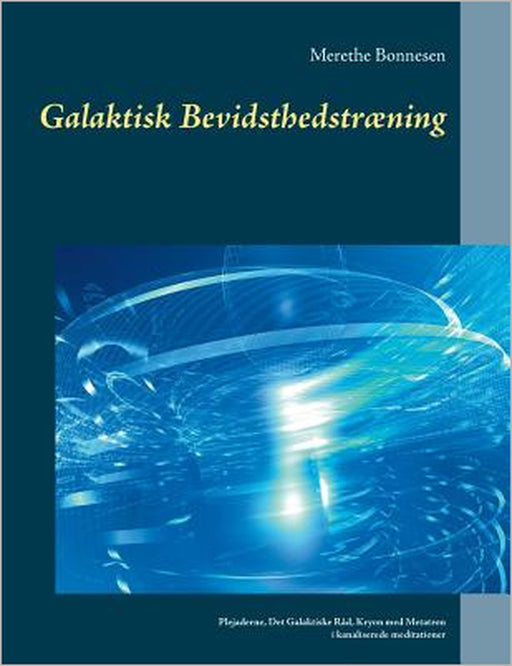 Galaktisk Bevidsthedstræning: Plejaderne, Det galaktiske Råd, Kryon med Metatron i kanaliserede meditationer by Merethe Bonnesen