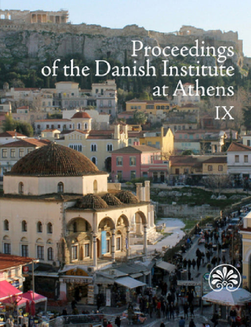 Proceedings of the Danish Institute at Athens IX by Nicolai Mariegaard, Kristina Winther Jacobsen, John Lund