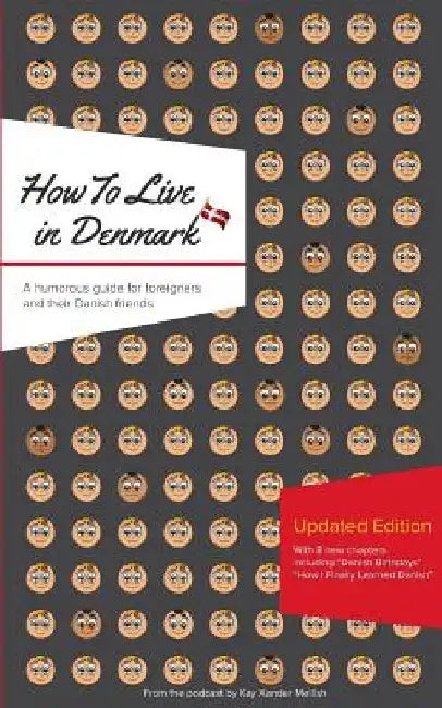How to Live in Denmark: Updated Edition: A humorous guide for foreigners and their Danish Friends by Kay Xander Mellish