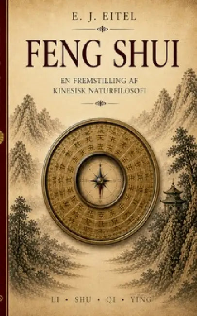 Feng shui: Natur, kosmos og menneske i kinesisk tradition by Ernst Johann Eitel, Peter Eliot Juhl