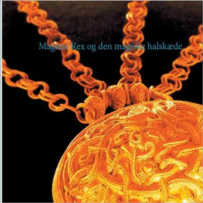 Magnus Rex og den magiske halskæde by Olesen, Tina